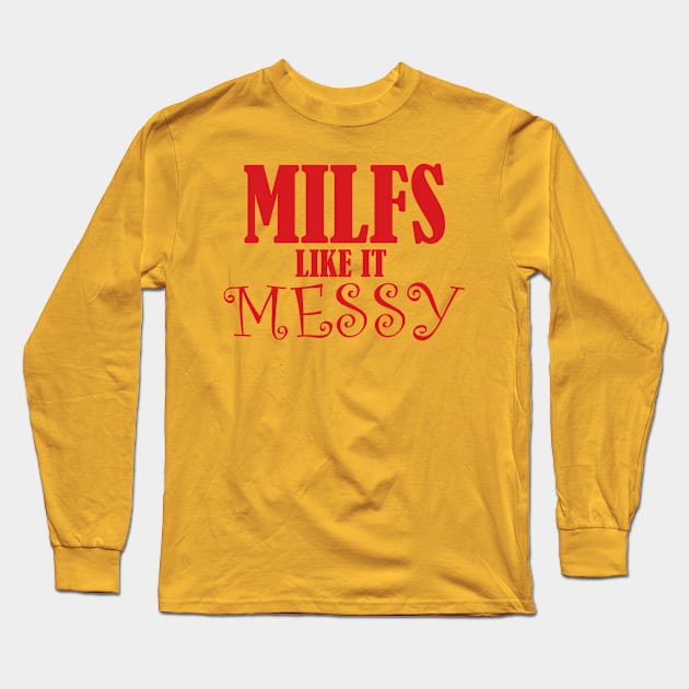 MILFs Like It Messy Long Sleeve T-Shirt by Cards By Harris